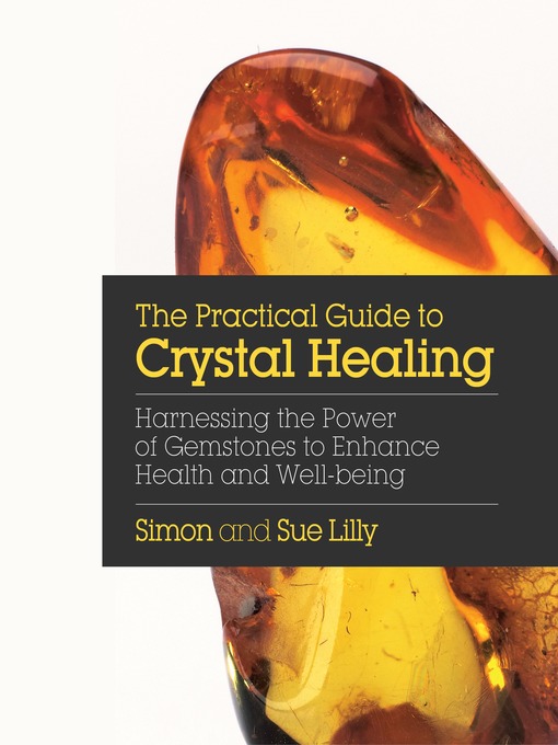 Title details for The Practical Guide to Crystal Healing by Simon Lilly - Available